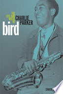 Bird: The Life and Music of Charlie Parker