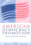 American Democracy Promotion: Impulses, Strategies, and Impacts