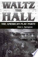 Waltz the Hall: The American Play Party