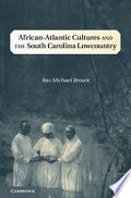 African-Atlantic Cultures and the South Carolina Lowcountry