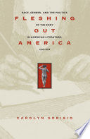 Fleshing Out America: Race, Gender, and the Politics of the Body in American Literature, 1833-1879