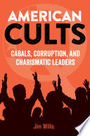 American Cults: Cabals, Corruption, and Charismatic Leaders