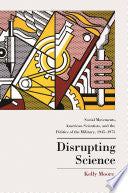 Disrupting Science: Social Movements, American Scientists, and the Politics of the Military, 1945-1975