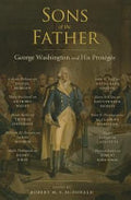 Sons of the Father: George Washington and His Protégés