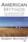 American Mythos: Why Our Best Efforts to Be a Better Nation Fall Short