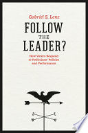 Follow the Leader?: How Voters Respond to Politicians' Policies and Performance