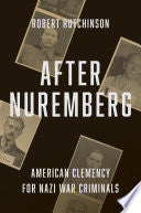 After Nuremberg: American Clemency for Nazi War Criminals