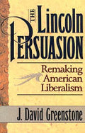 The Lincoln Persuasion: Remaking American Liberalism