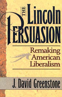 The Lincoln Persuasion: Remaking American Liberalism