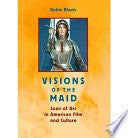 Visions of the Maid: Joan of Arc in American Film and Culture