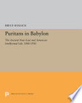 Puritans in Babylon: The Ancient Near East and American Intellectual Life, 1880-1930