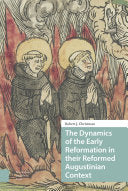 The Dynamics of the Early Reformation in their Reformed Augustinian Context