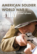 American Soldier of WWII: D-Day, A Visual Reference