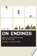 On Endings: American Postmodern Fiction and the Cold War