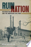 Ruin Nation: Destruction and the American Civil War