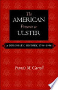 The American Presence in Ulster: A Diplomatic History, 1796–1996 American Presence in Ulster: A Diplomatic History, 1796-1996