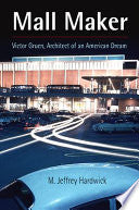 Mall Maker: Victor Gruen, Architect of an American Dream