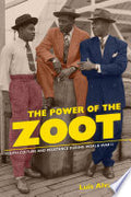 The Power of the Zoot: Youth Culture and Resistance during World War II
