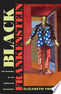 Black Frankenstein: The Making of an American Metaphor