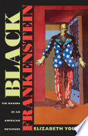 Black Frankenstein: The Making of an American Metaphor
