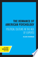 The Romance of American Psychology: Political Culture in the Age of Experts