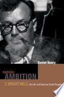 Radical Ambition: C. Wright Mills, the Left, and American Social Thought