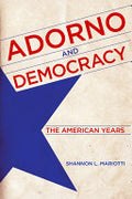 Adorno and Democracy: The American Years