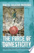 The Force of Domesticity: Filipina Migrants and Globalization