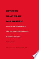 Between Hollywood and Moscow: The Italian Communists and the Challenge of Mass Culture, 1943–1991