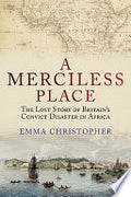 A Merciless Place: The Lost Story of Britain's Convict Disaster in Africa