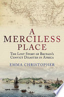 A Merciless Place: The Lost Story of Britain's Convict Disaster in Africa