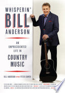 Whisperin' Bill Anderson: An Unprecedented Life in Country Music