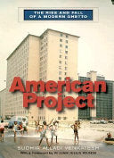 American Project: The Rise and Fall of a Modern Ghetto