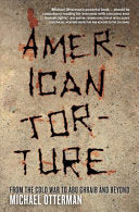 American Torture: From the Cold War to Abu Ghraib and Beyond