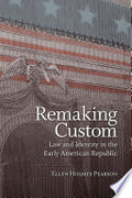 Remaking Custom: Law and Identity in the Early American Republic