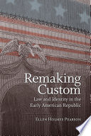 Remaking Custom: Law and Identity in the Early American Republic