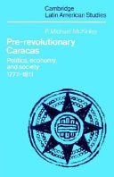 Pre-Revolutionary Caracas: Politics, Economy, and Society 1777-1811