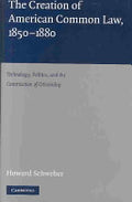 The Creation of American Common Law, 1850-1880: Technology, Politics, and the Construction of Citizenship