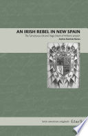 An Irish Rebel in New Spain: The Tumultuous Life and Tragic Death of William Lamport