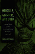 Ghouls, Gimmicks, and Gold: Horror Films and the American Movie Business, 1953–1968