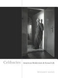 Celibacies: American Modernism and Sexual Life