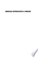 American Anthropology and Company: Historical Explorations