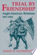 Trial by Friendship: Anglo-American Relations, 1917-1918