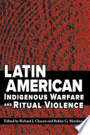 Latin American Indigenous Warfare and Ritual Violence