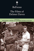 ReFocus--the Films of Delmer Daves