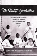 The Uplift Generation: Cooperation Across the Color Line in Early Twentieth-century Virginia