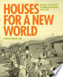 Houses for a New World: Builders and Buyers in American Suburbs, 1945–1965