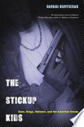 The Stickup Kids: Race, Drugs, Violence, and the American Dream