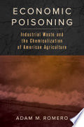 Economic Poisoning: Industrial Waste and the Chemicalization of American Agriculture