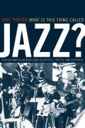 What Is This Thing Called Jazz?: African American Musicians as Artists, Critics, and Activists
